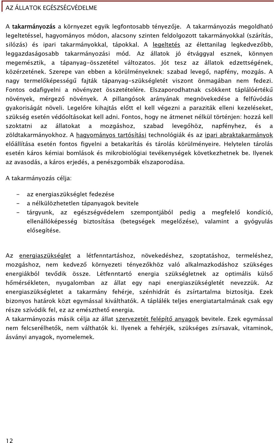 A legeltetés az élettanilag legkedvezőbb, leggazdaságosabb takarmányozási mód. Az állatok jó étvággyal esznek, könnyen megemésztik, a tápanyag-összetétel változatos.