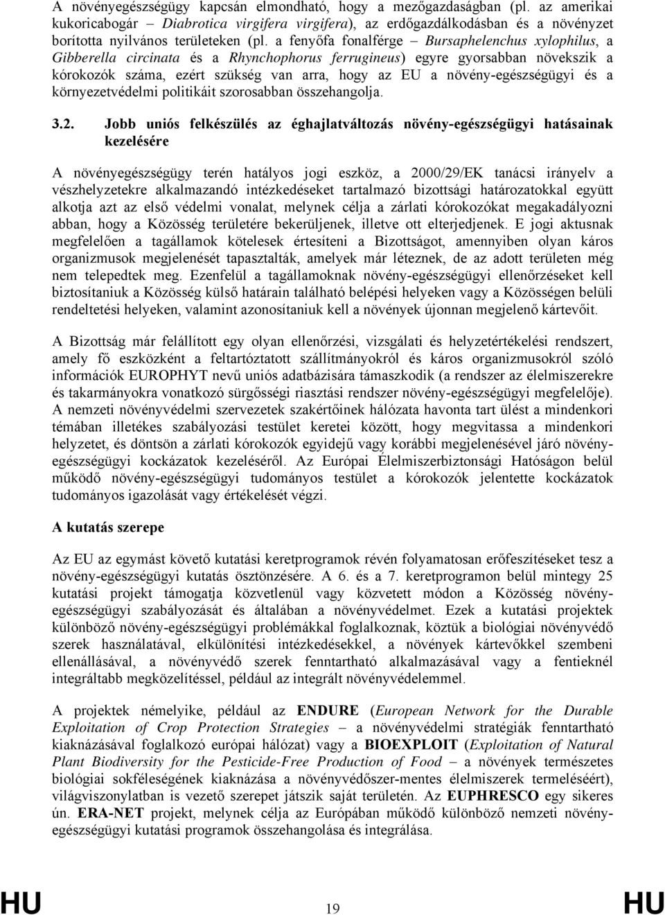 növény-egészségügyi és a környezetvédelmi politikáit szorosabban összehangolja. 3.2.