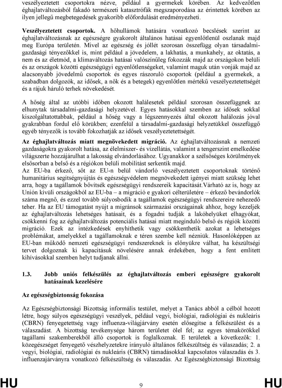 Veszélyeztetett csoportok. A hőhullámok hatására vonatkozó becslések szerint az éghajlatváltozásnak az egészségre gyakorolt általános hatásai egyenlőtlenül oszlanak majd meg Európa területén.