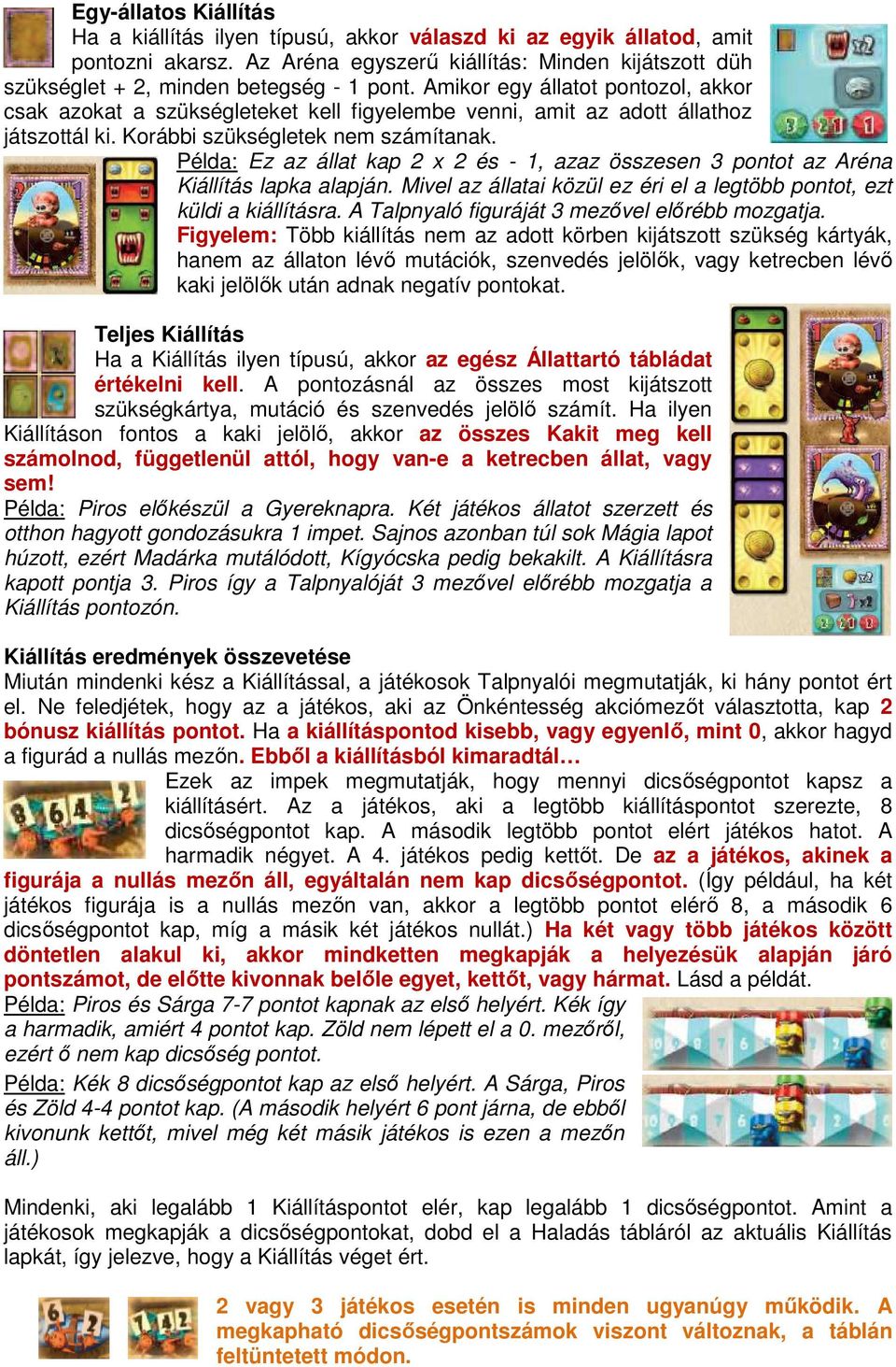 Példa: Ez az állat kap 2 x 2 és - 1, azaz összesen 3 pontot az Aréna Kiállítás lapka alapján. Mivel az állatai közül ez éri el a legtöbb pontot, ezt küldi a kiállításra.