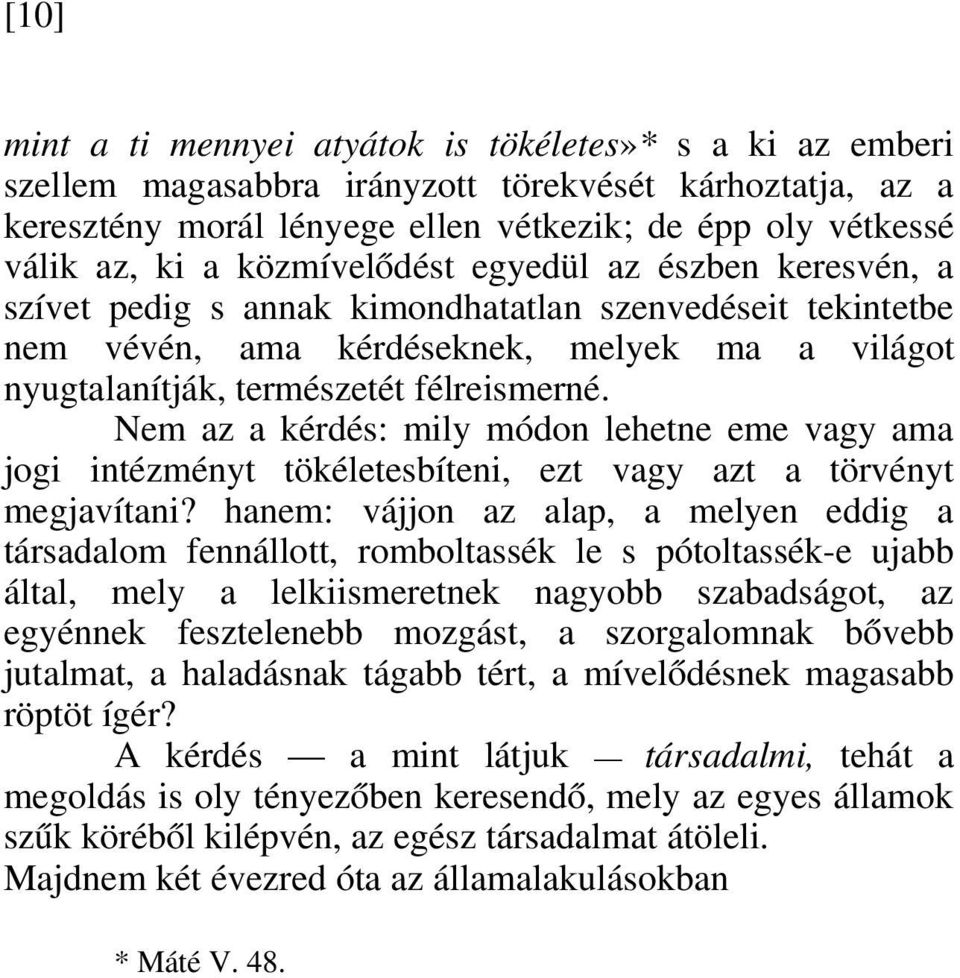 Nem az a kérdés: mily módon lehetne eme vagy ama jogi intézményt tökéletesbíteni, ezt vagy azt a törvényt megjavítani?