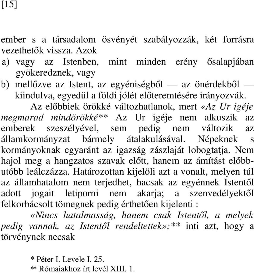 Az előbbiek örökké változhatlanok, mert «Az Ur igéje megmarad mindörökké** Az Ur igéje nem alkuszik az emberek szeszélyével, sem pedig nem változik az államkormányzat bármely átalakulásával.