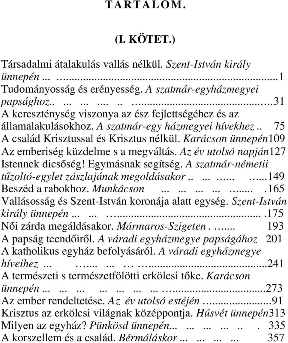 Karácson ünnepén109 Az emberiség küzdelme s a megváltás. Az év utolsó napján127 Istennek dicsőség! Egymásnak segítség. A szatmár-németii tűzoltó-egylet zászlajának megoldásakor...........149 Beszéd a rabokhoz.