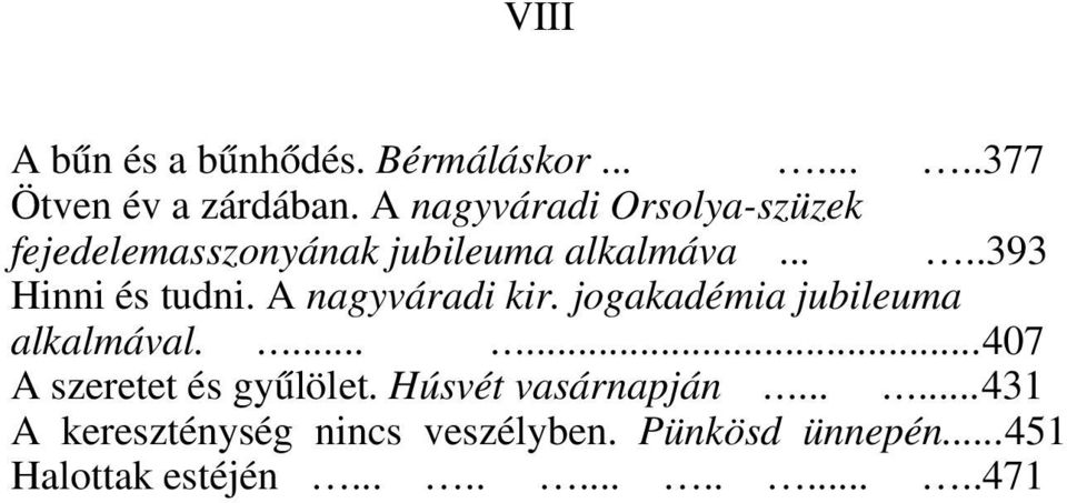 A nagyváradi kir. jogakadémia jubileuma alkalmával.......407 A szeretet és gyűlölet.