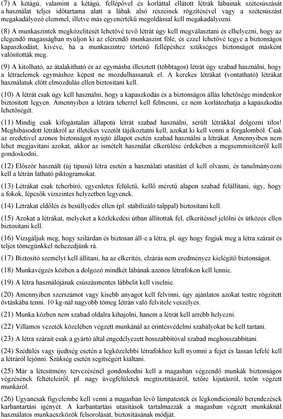 (8) A munkaszintek megközelítését lehetővé tevő létrát úgy kell megválasztani és elhelyezni, hogy az elegendő magasságban nyúljon ki az elérendő munkaszint fölé, és ezzel lehetővé tegye a biztonságos