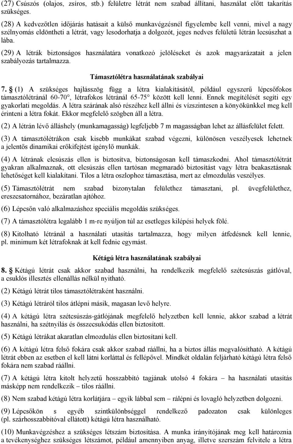 lába. (29) A létrák biztonságos használatára vonatkozó jelöléseket és azok magyarázatait a jelen szabályozás tartalmazza. Támasztólétra használatának szabályai 7.