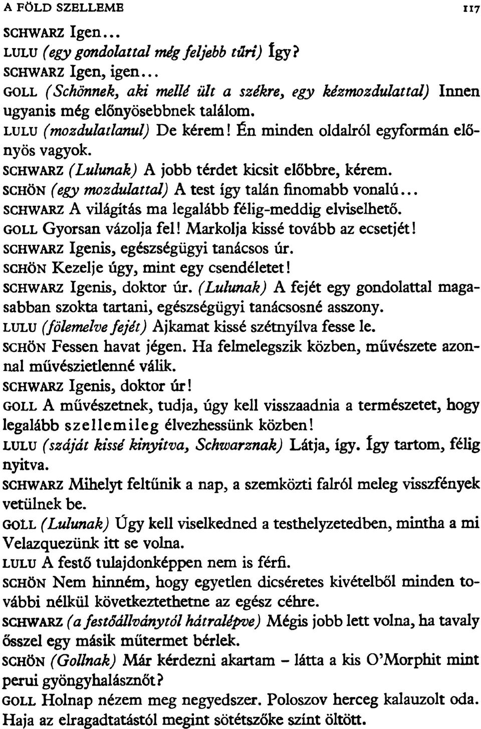 schw arz (Lulunak) A jobb térdet kicsit előbbre, kérem. schön (egy mozdulattal) A test így talán finomabb vonalú... schw arz A világítás ma legalább félig-meddig elviselhető.