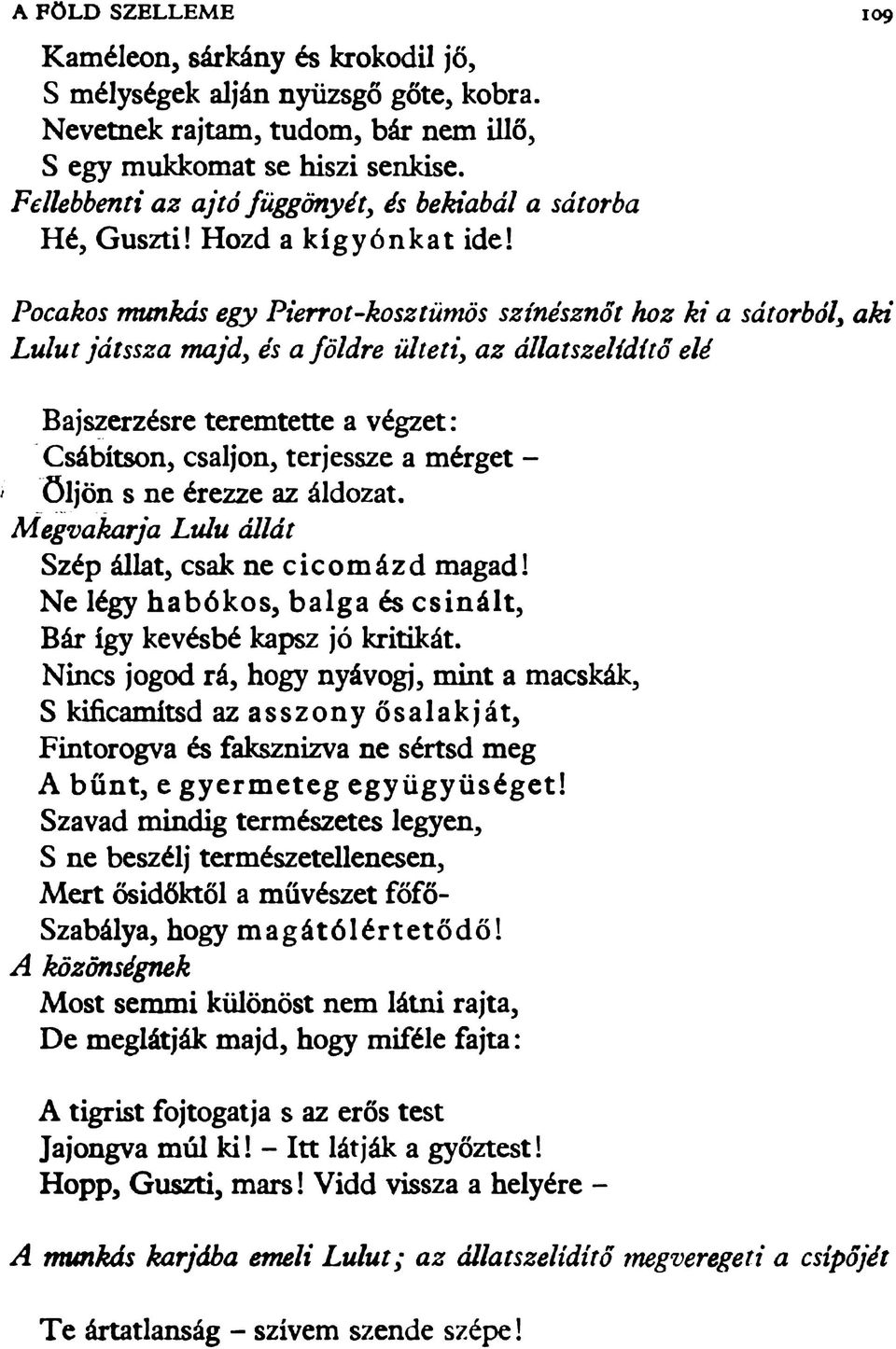 Pocakos munkás egy Pierrot-kosztümös színésznőt hoz ki a sátorból, aki Lulut játssza majd, és a földre ülteti, az állatszelídítő elé Bajszerzésre teremtette a végzet: Csábítson, csaljon, terjessze a