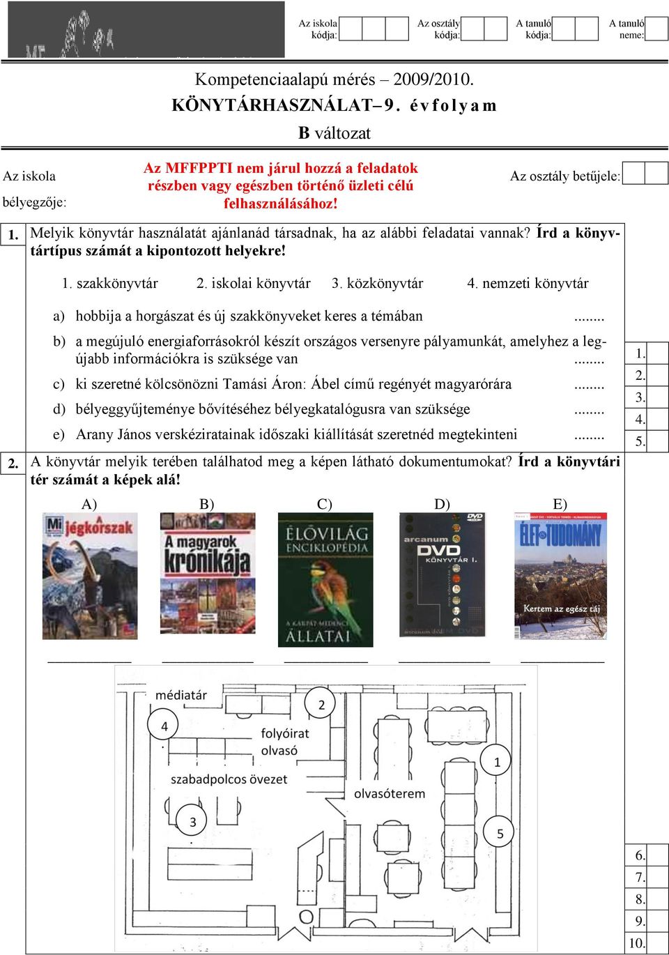 Melyik könyvtár használatát ajánlanád társadnak, ha az alábbi feladatai vannak? Írd a könyvtártípus számát a kipontozott helyekre! 1. szakkönyvtár 2. iskolai könyvtár 3. közkönyvtár 4.