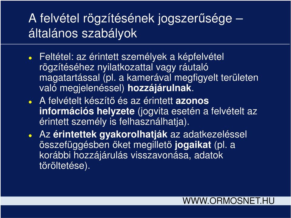 A felvételt készítő és az érintett azonos információs helyzete (jogvita esetén a felvételt az érintett személy is