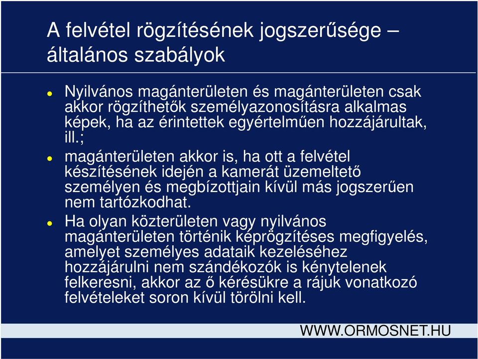 ; magánterületen akkor is, ha ott a felvétel készítésének idején a kamerát üzemeltető személyen és megbízottjain kívül más jogszerűen nem tartózkodhat.