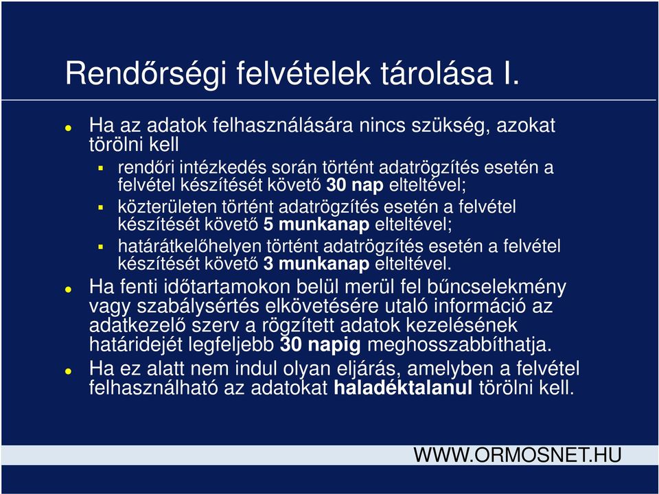 közterületen történt adatrögzítés esetén a felvétel készítését követő 5 munkanap elteltével; határátkelőhelyen történt adatrögzítés esetén a felvétel készítését követő 3