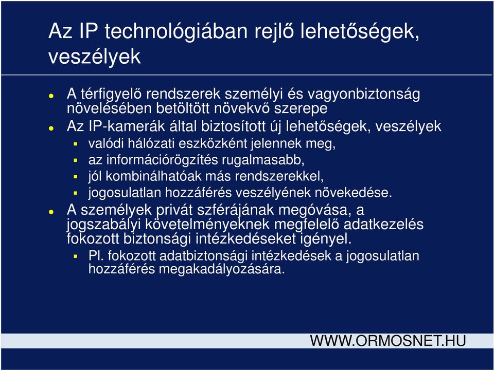 kombinálhatóak más rendszerekkel, jogosulatlan hozzáférés veszélyének növekedése.