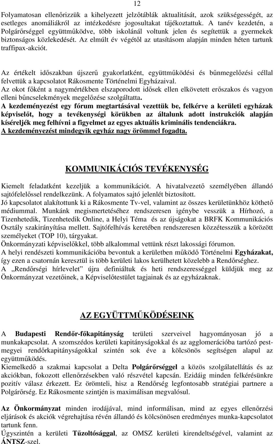 Az elmúlt év végétől az utasításom alapján minden héten tartunk traffipax-akciót.