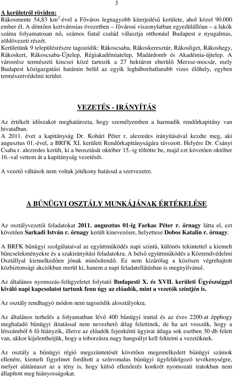 Kerületünk 9 településrészre tagozódik: Rákoscsaba, Rákoskeresztúr, Rákosliget, Rákoshegy, Rákoskert, Rákoscsaba-Újtelep, Régiakadémiatelep, Madárdomb és Akadémia-újtelep.