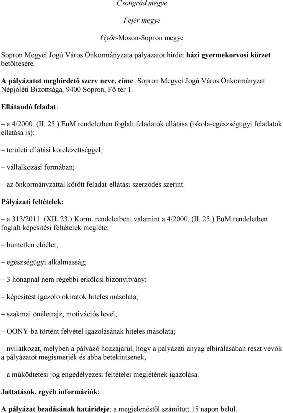 ) EüM rendeletben foglalt feladatok ellátása (iskola-egészségügyi feladatok ellátása is); területi ellátási kötelezettséggel; vállalkozási formában; az önkormányzattal kötött feladat-ellátási