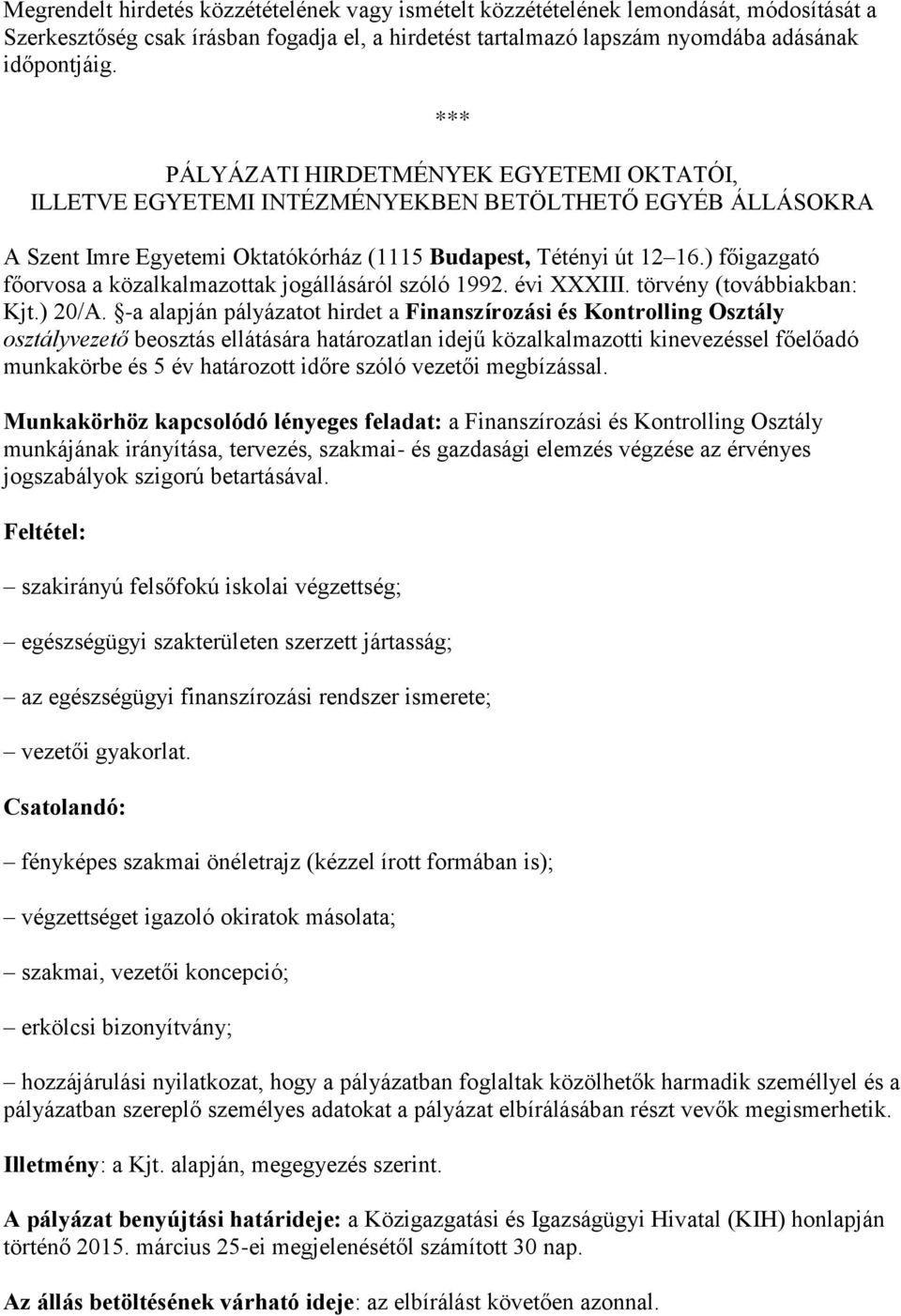 ) főigazgató főorvosa a közalkalmazottak jogállásáról szóló 1992. évi XXXIII. törvény (továbbiakban: Kjt.) 20/A.