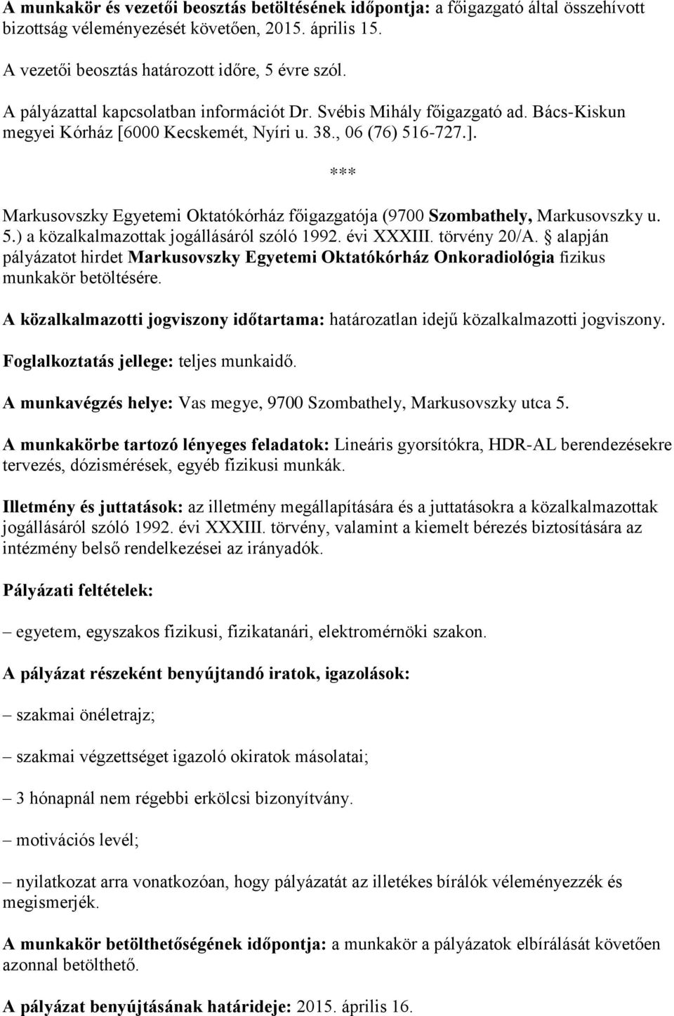 *** Markusovszky Egyetemi Oktatókórház főigazgatója (9700 Szombathely, Markusovszky u. 5.) a közalkalmazottak jogállásáról szóló 1992. évi XXXIII. törvény 20/A.