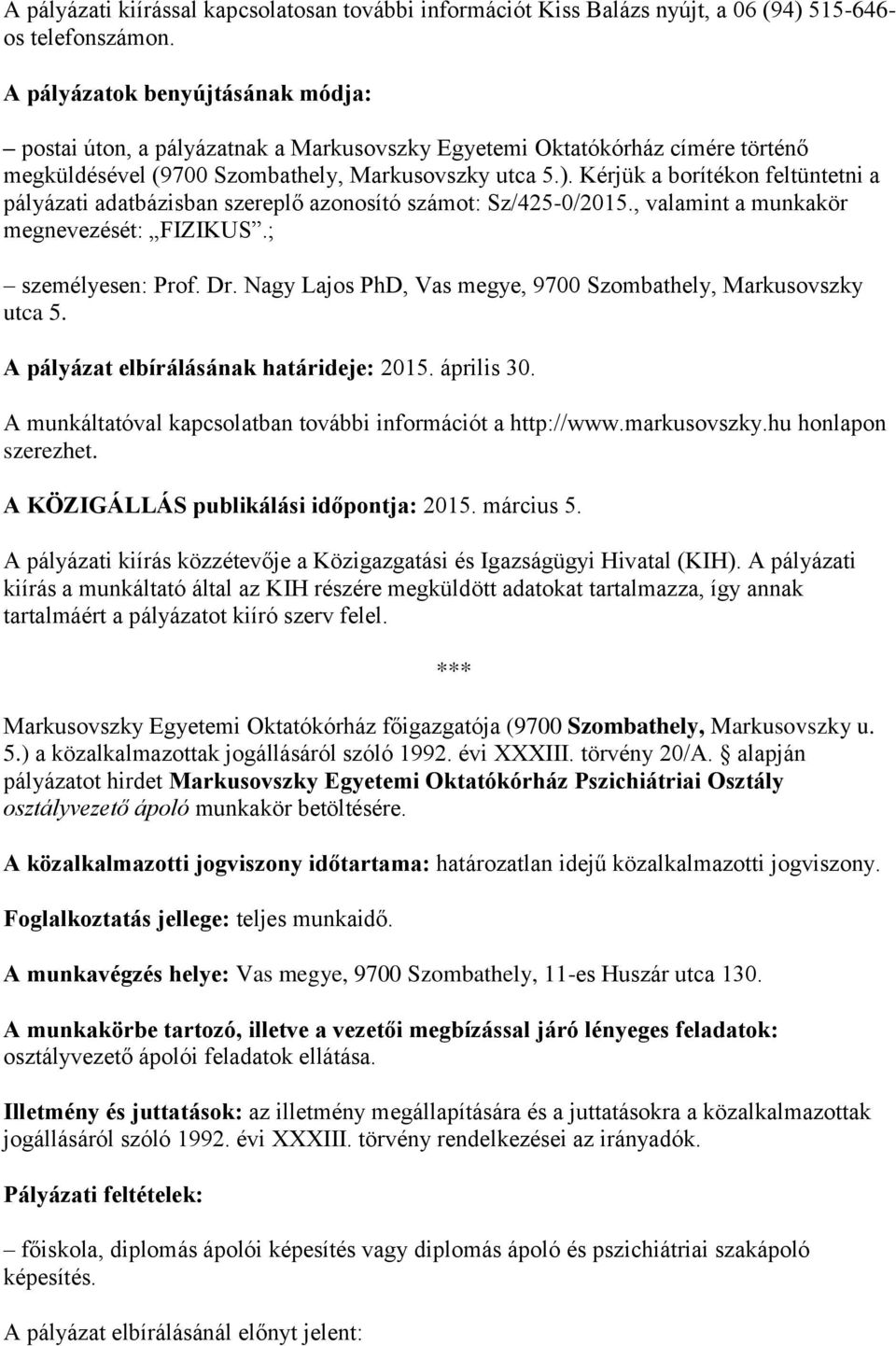 Kérjük a borítékon feltüntetni a pályázati adatbázisban szereplő azonosító számot: Sz/425-0/2015., valamint a munkakör megnevezését: FIZIKUS.; személyesen: Prof. Dr.