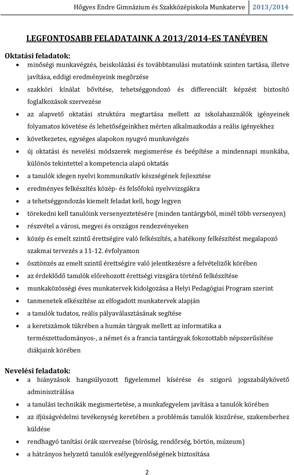 követése és lehetőségeinkhez mérten alkalmazkodás a reális igényekhez következetes, egységes alapokon nyugvó munkavégzés új oktatási és nevelési módszerek megismerése és beépítése a mindennapi