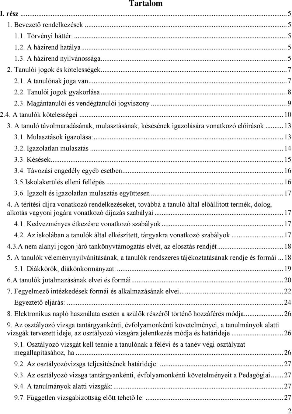 A tanuló távolmaradásának, mulasztásának, késésének igazolására vonatkozó előírások... 13 3.1. Mulasztások igazolása:... 13 3.2. Igazolatlan mulasztás... 14 3.3. Késések... 15 3.4. Távozási engedély egyéb esetben.