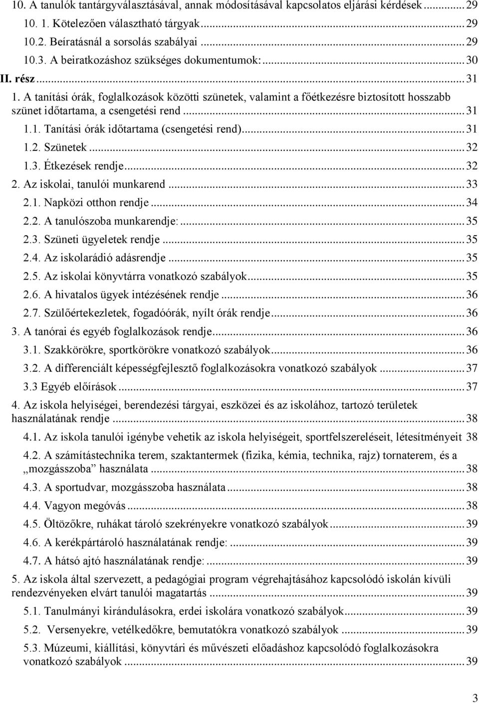 .. 31 1.1. Tanítási órák időtartama (csengetési rend)... 31 1.2. Szünetek... 32 1.3. Étkezések rendje... 32 2. Az iskolai, tanulói munkarend... 33 2.1. Napközi otthon rendje... 34 2.2. A tanulószoba munkarendje:.