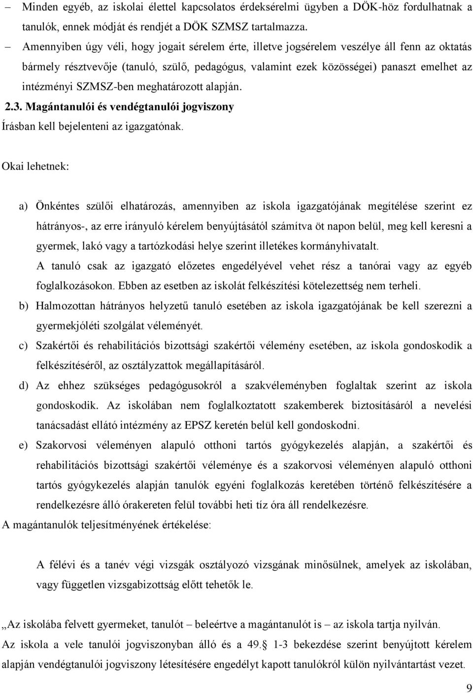 SZMSZ-ben meghatározott alapján. 2.3. Magántanulói és vendégtanulói jogviszony Írásban kell bejelenteni az igazgatónak.