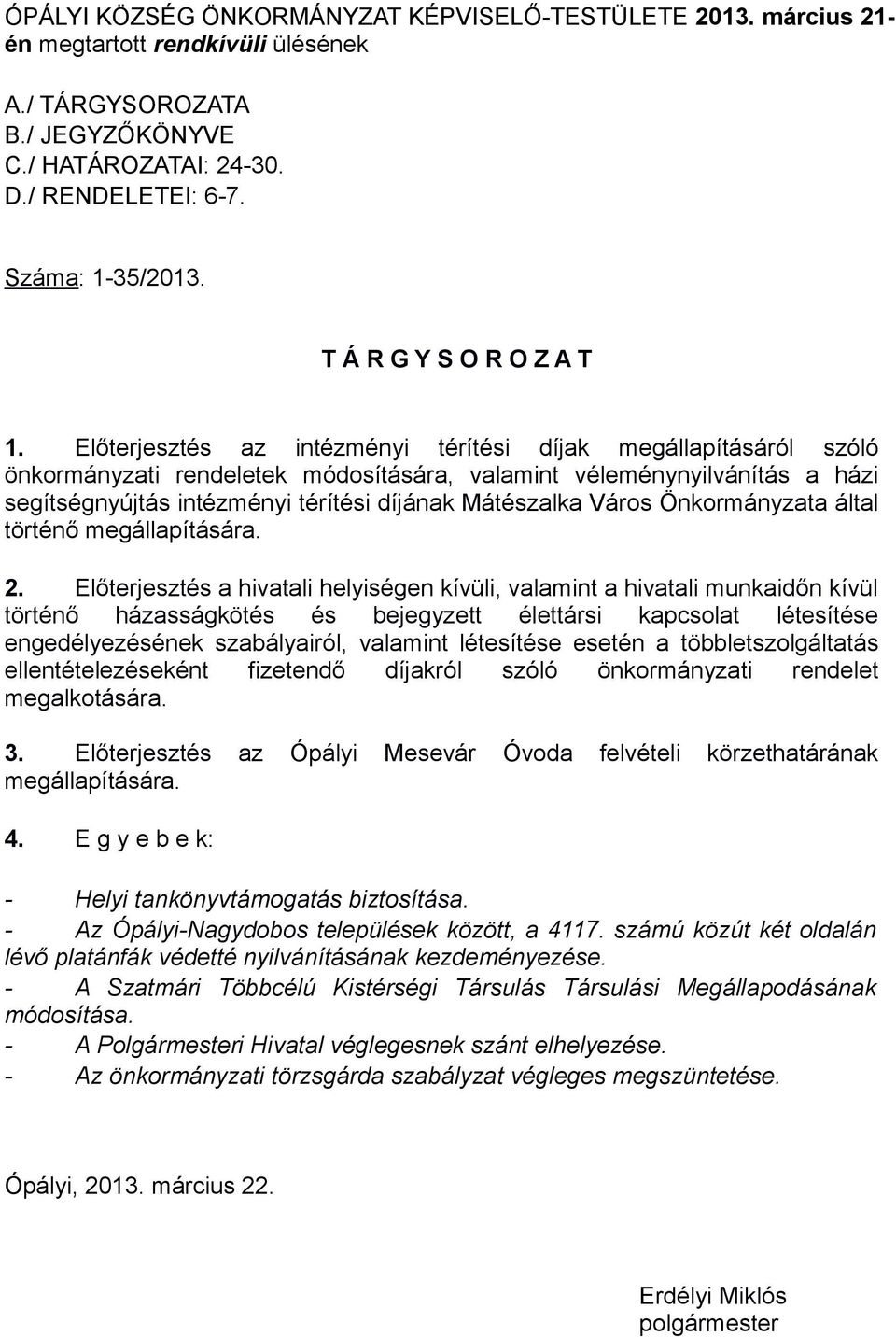 Előterjesztés az intézményi térítési díjak megállapításáról szóló önkormányzati rendeletek módosítására, valamint véleménynyilvánítás a házi segítségnyújtás intézményi térítési díjának Mátészalka