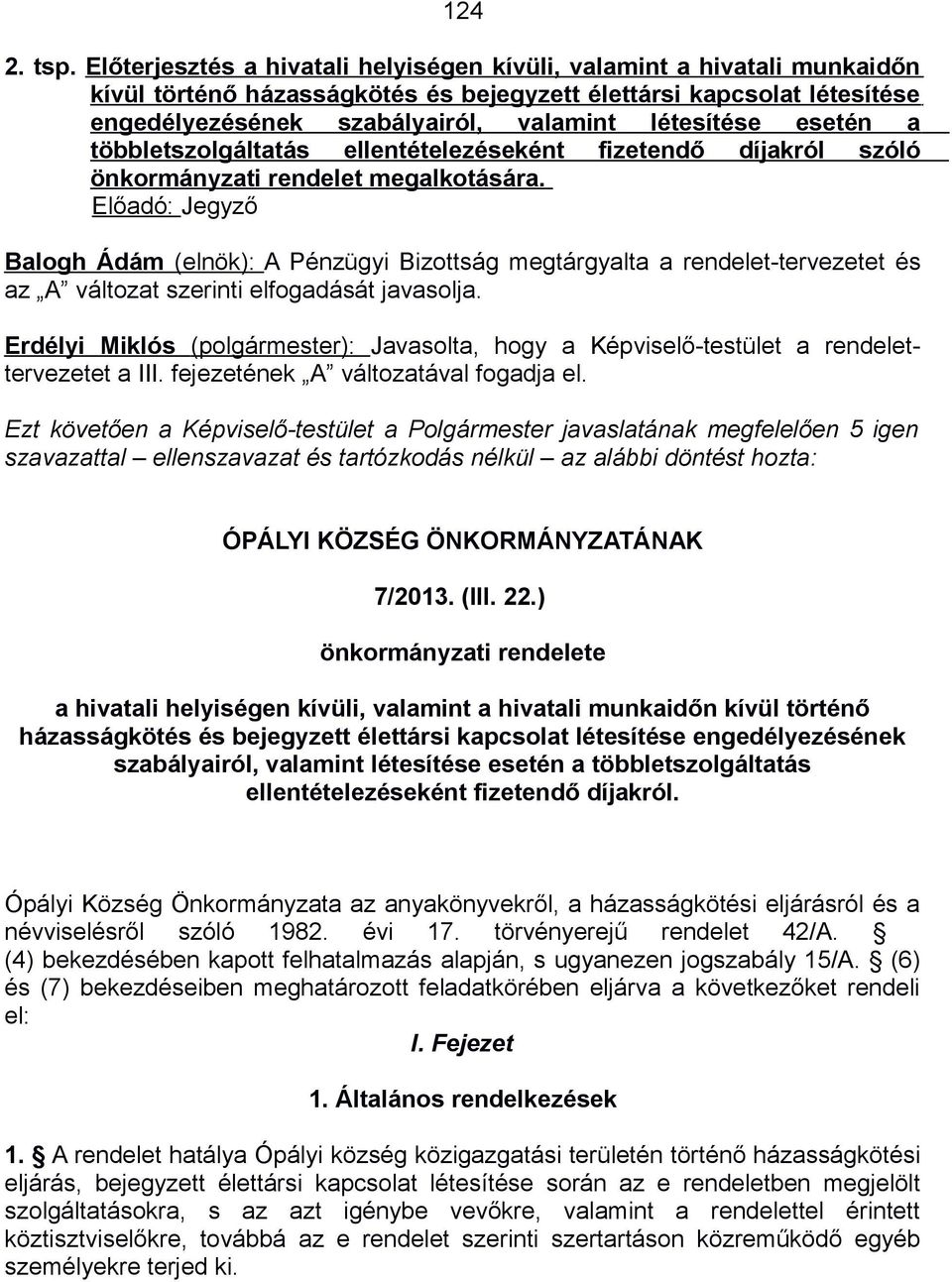 esetén a többletszolgáltatás ellentételezéseként fizetendő díjakról szóló önkormányzati rendelet megalkotására.