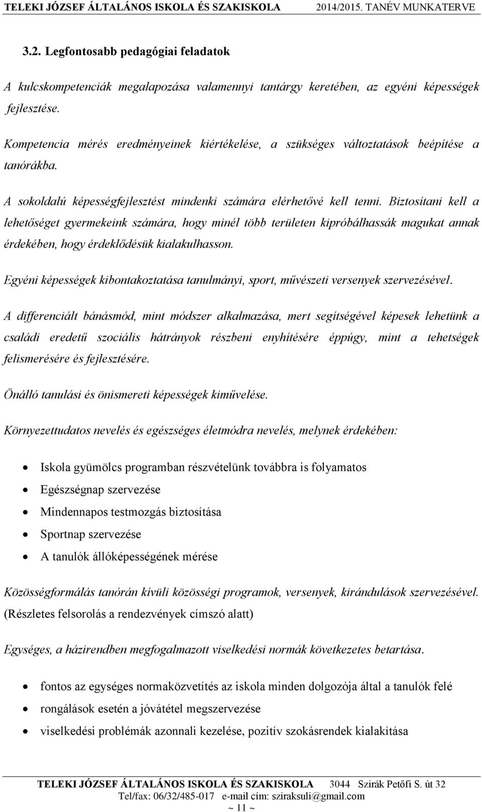 Biztosítani kell a lehetőséget gyermekeink számára, hogy minél több területen kipróbálhassák magukat annak érdekében, hogy érdeklődésük kialakulhasson.