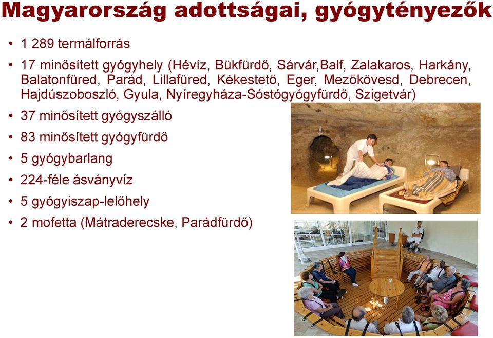 Debrecen, Hajdúszoboszló, Gyula, Nyíregyháza-Sóstógyógyfürdő, Szigetvár) 37 minősített gyógyszálló 83