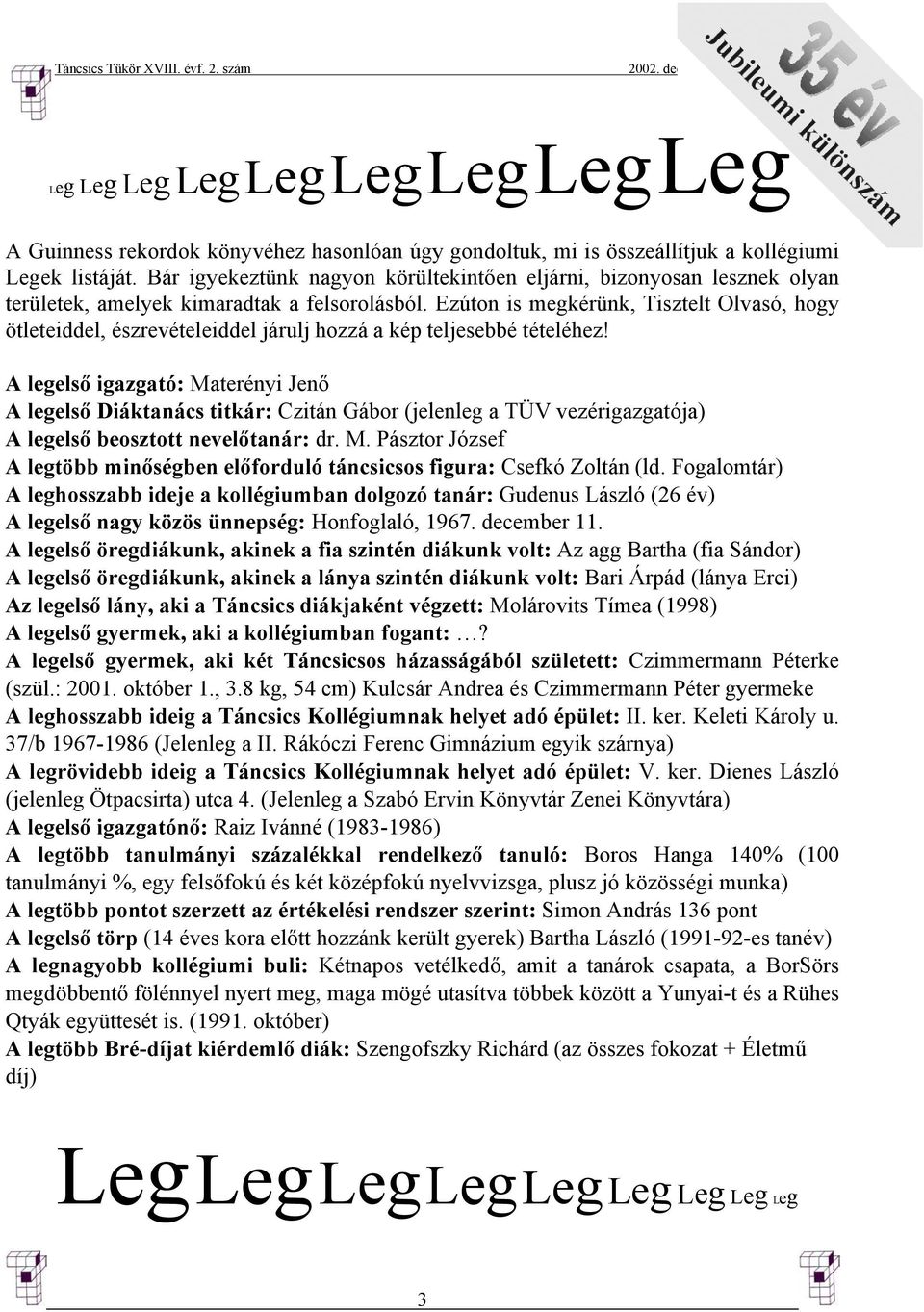 Ezúton is megkérünk, Tisztelt Olvasó, hogy ötleteiddel, észrevételeiddel járulj hozzá a kép teljesebbé tételéhez!