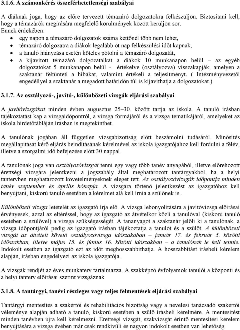 Ennek érdekében: egy napon a témazáró dolgozatok száma kettőnél több nem lehet, témazáró dolgozatra a diákok legalább öt nap felkészülési időt kapnak, a tanuló hiányzása esetén köteles pótolni a