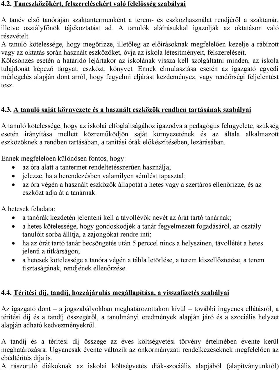 A tanuló kötelessége, hogy megőrizze, illetőleg az előírásoknak megfelelően kezelje a rábízott vagy az oktatás során használt eszközöket, óvja az iskola létesítményeit, felszereléseit.