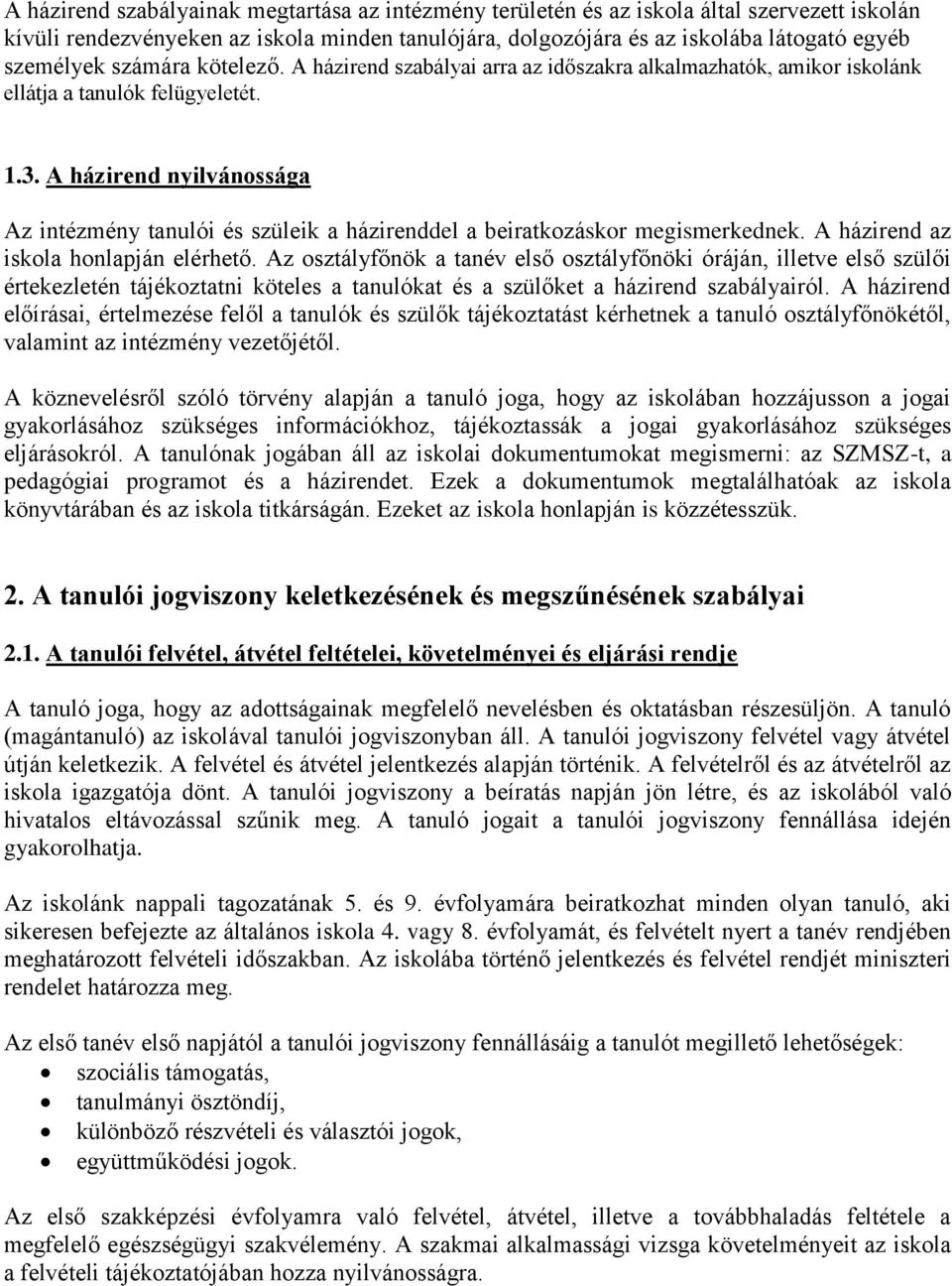 A házirend nyilvánossága Az intézmény tanulói és szüleik a házirenddel a beiratkozáskor megismerkednek. A házirend az iskola honlapján elérhető.