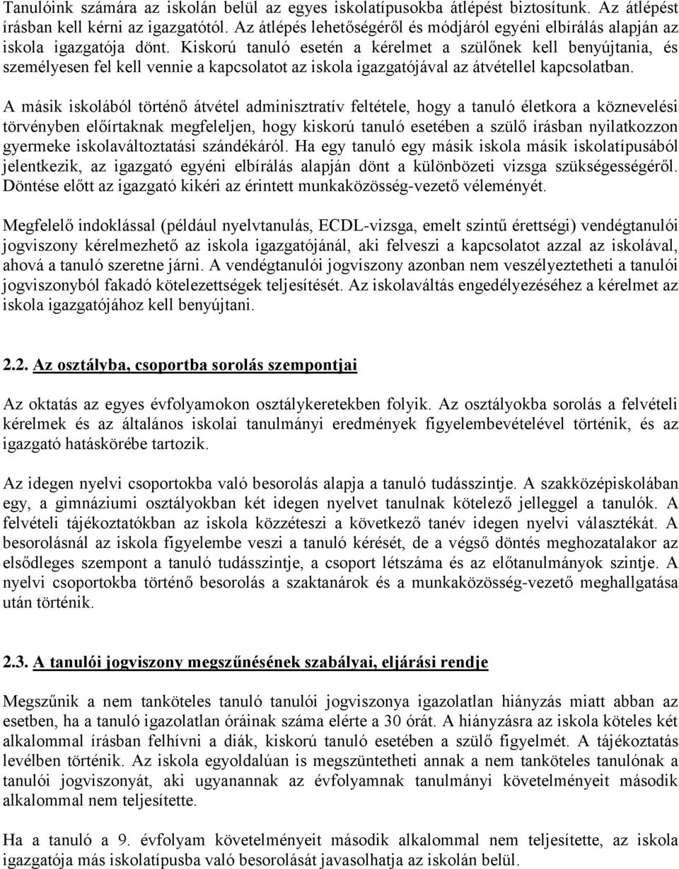 Kiskorú tanuló esetén a kérelmet a szülőnek kell benyújtania, és személyesen fel kell vennie a kapcsolatot az iskola igazgatójával az átvétellel kapcsolatban.