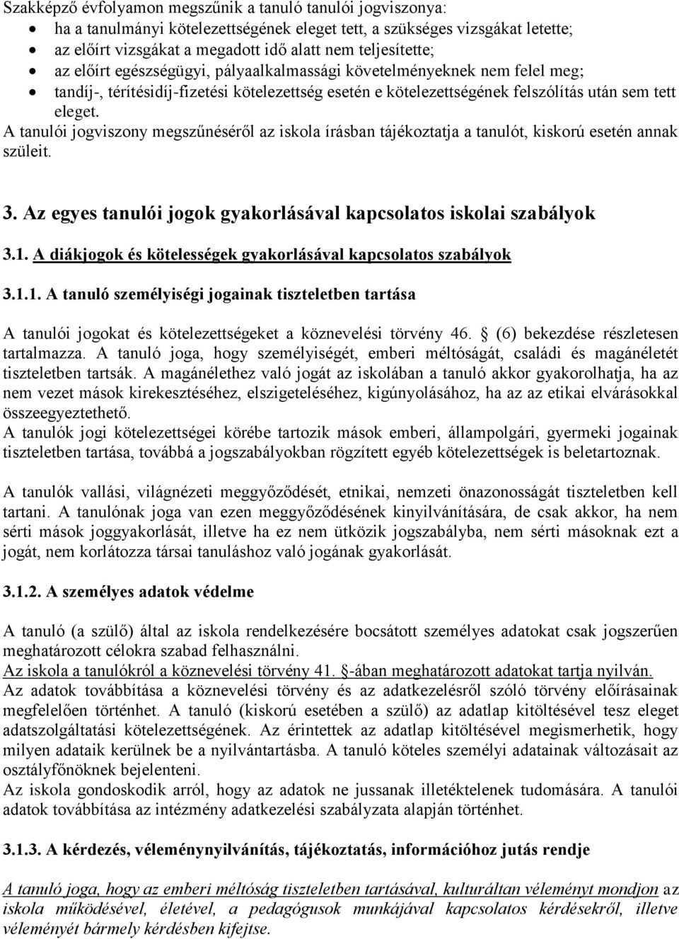 A tanulói jogviszony megszűnéséről az iskola írásban tájékoztatja a tanulót, kiskorú esetén annak szüleit. 3. Az egyes tanulói jogok gyakorlásával kapcsolatos iskolai szabályok 3.1.