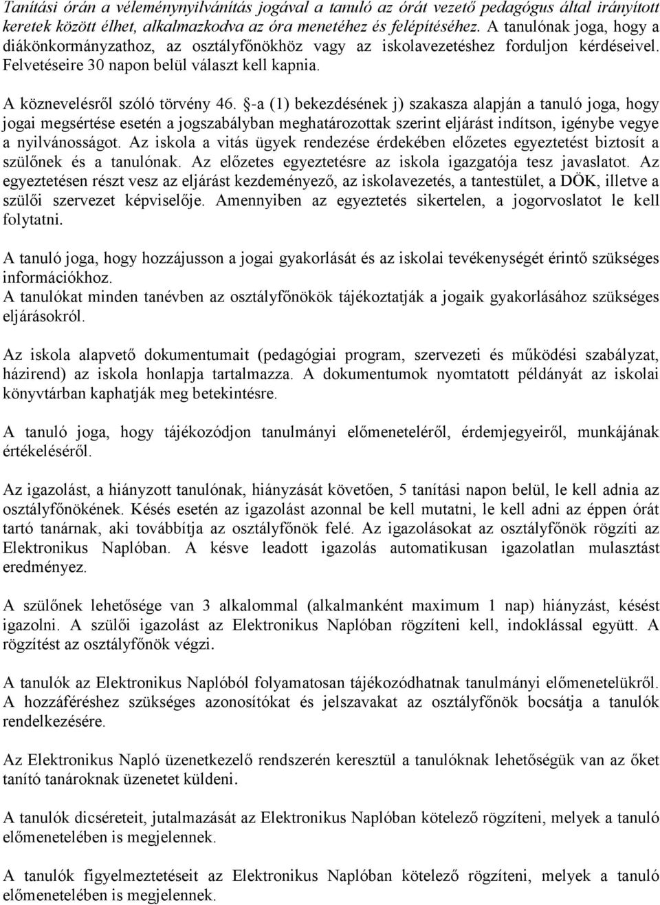 -a (1) bekezdésének j) szakasza alapján a tanuló joga, hogy jogai megsértése esetén a jogszabályban meghatározottak szerint eljárást indítson, igénybe vegye a nyilvánosságot.
