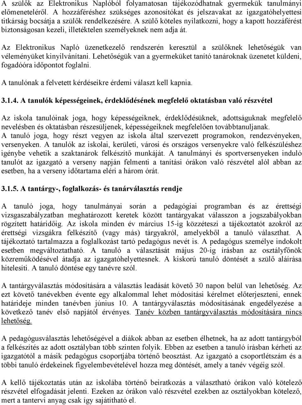 A szülő köteles nyilatkozni, hogy a kapott hozzáférést biztonságosan kezeli, illetéktelen személyeknek nem adja át.