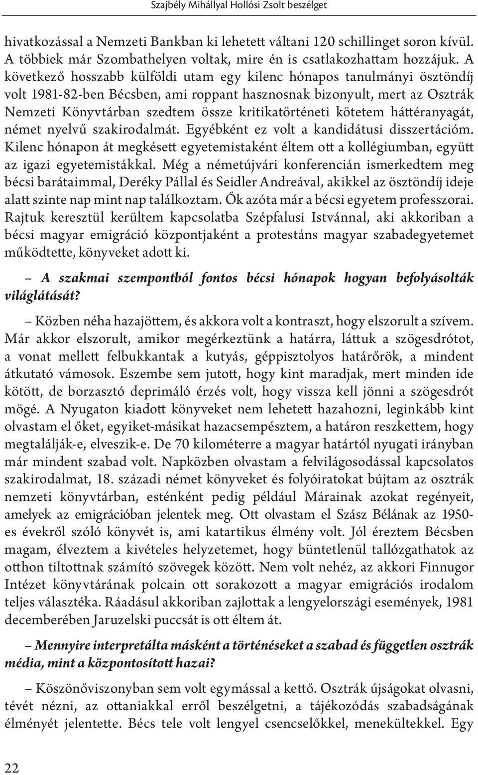 kritikatörténeti kötetem háttéranyagát, német nyelvű szakirodalmát. Egyébként ez volt a kandidátusi disszertációm.