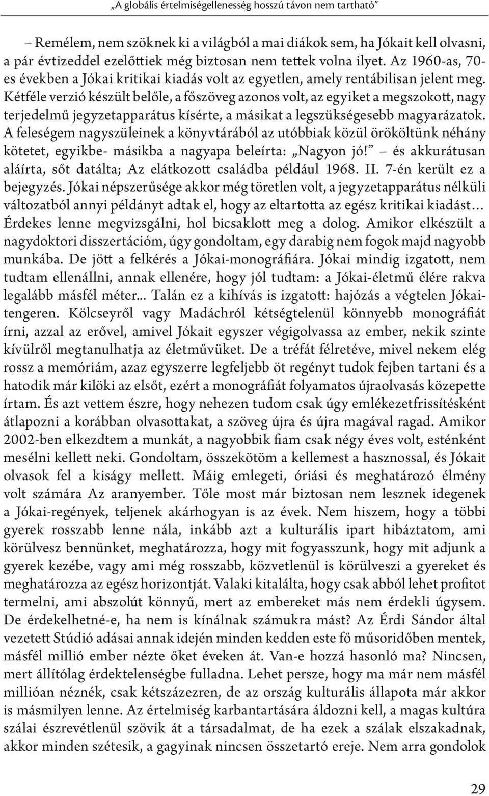 Kétféle verzió készült belőle, a főszöveg azonos volt, az egyiket a megszokott, nagy terjedelmű jegyzetapparátus kísérte, a másikat a legszükségesebb magyarázatok.