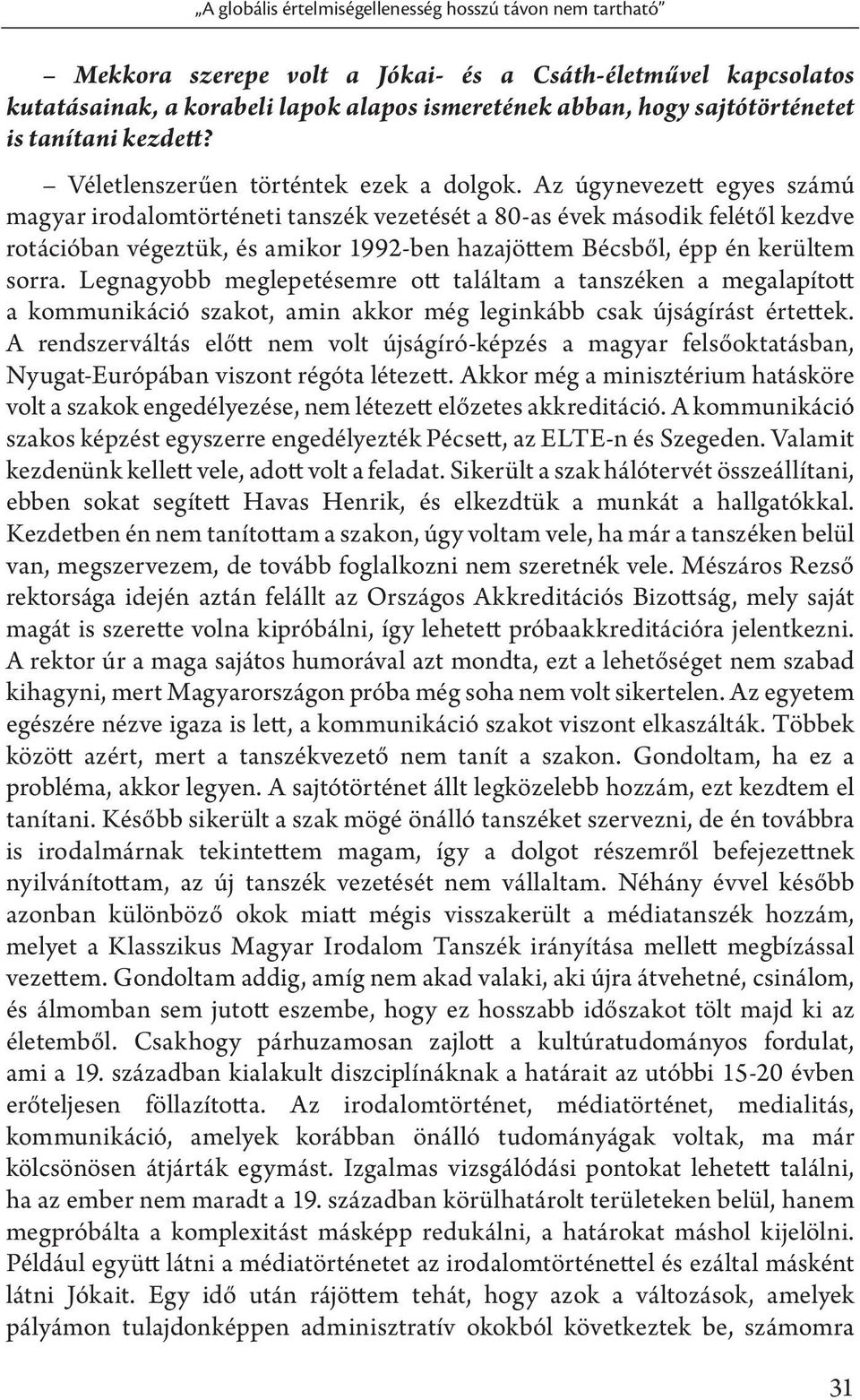 Az úgynevezett egyes számú magyar irodalomtörténeti tanszék vezetését a 80-as évek második felétől kezdve rotációban végeztük, és amikor 1992-ben hazajöttem Bécsből, épp én kerültem sorra.