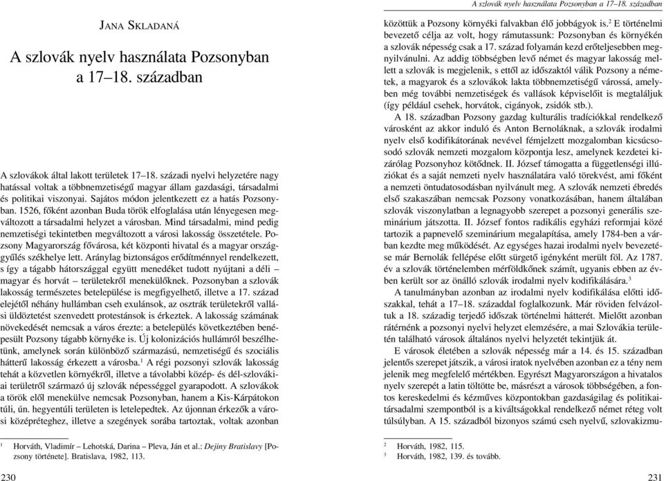 1526, főként azonban Buda török elfoglalása után lényegesen meg változott a társadalmi helyzet a városban.