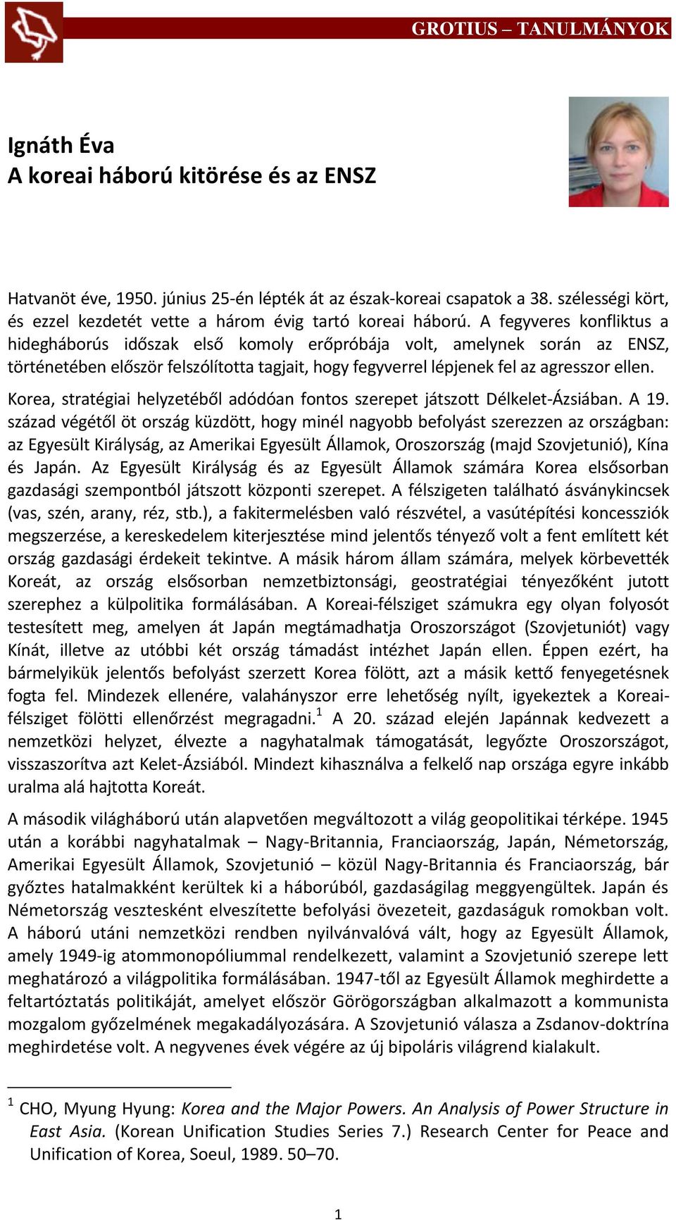 Korea, stratégiai helyzetéből adódóan fontos szerepet játszott Délkelet-Ázsiában. A 19.