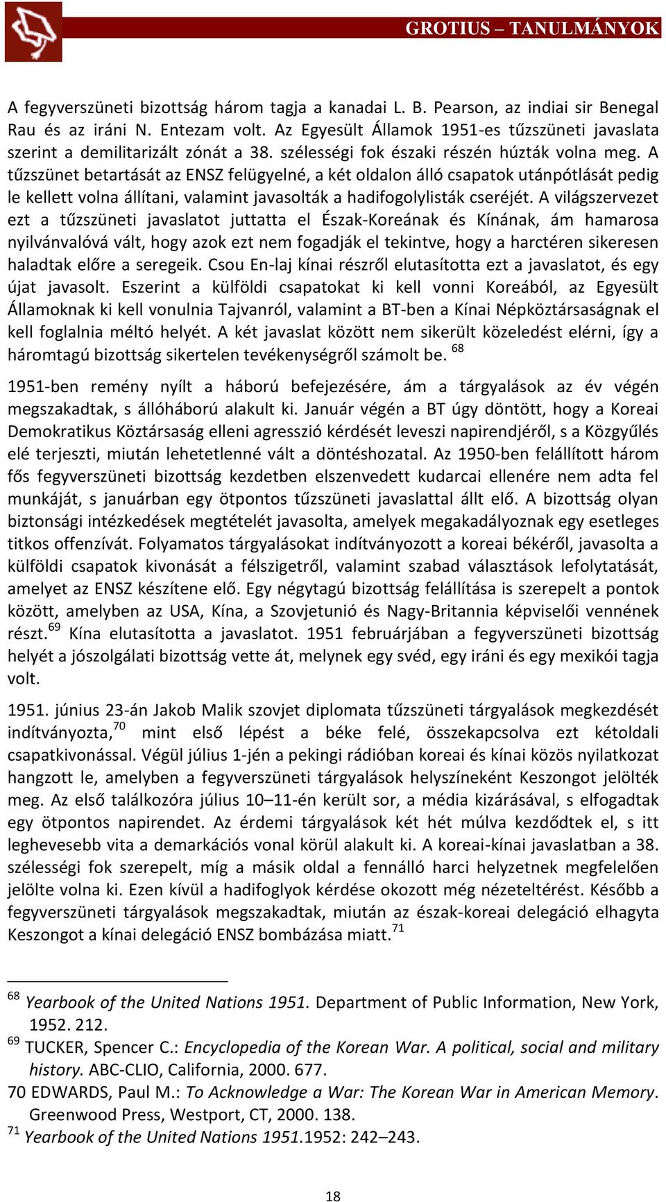 A tűzszünet betartását az ENSZ felügyelné, a két oldalon álló csapatok utánpótlását pedig le kellett volna állítani, valamint javasolták a hadifogolylisták cseréjét.