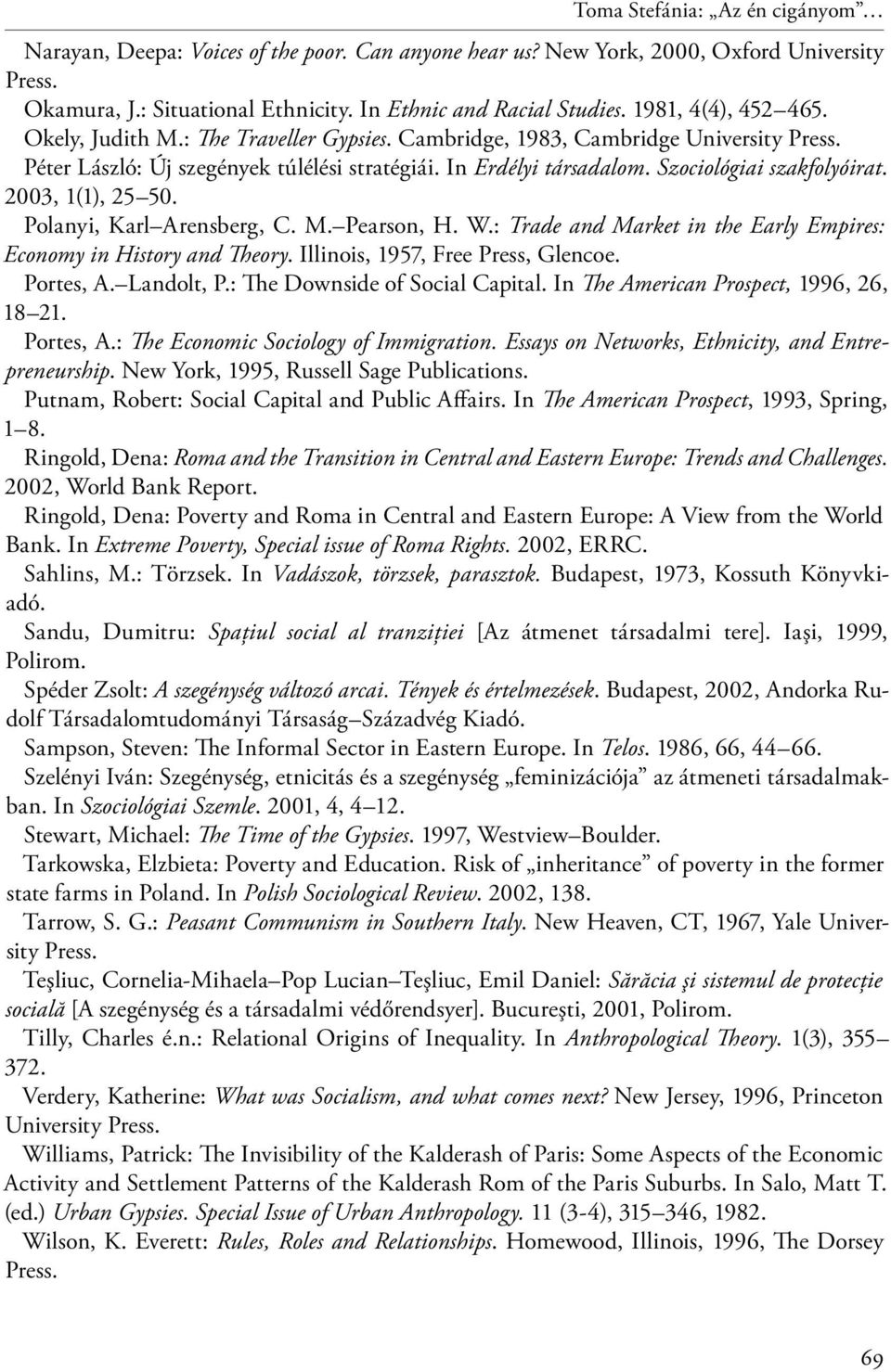 Szociológiai szakfolyóirat. 2003, 1(1), 25 50. Polanyi, Karl Arensberg, C. M. Pearson, H. W.: Trade and Market in the Early Empires: Economy in History and Theory. Illinois, 1957, Free Press, Glencoe.