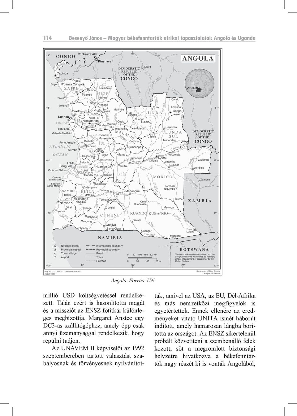 Az UNAVEM II képviselői az 1992 szeptemberében tartott választást szabályosnak és törvényesnek nyilvánították, amivel az USA, az EU, Dél-Afrika és más nemzetközi megfigyelők is egyetértettek.