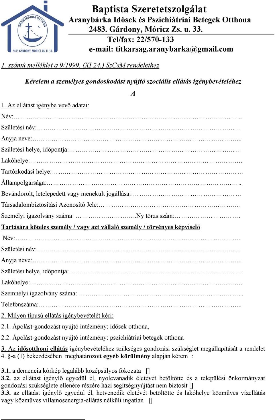 .ny.törzs.szám:. Tartására köteles személy / vagy azt vállaló személy / törvényes képviselő Név:. Születési név: Anyja neve:... Születési helye, időpontja:. Lakóhelye:. Szemnélyi igazolvány száma:.