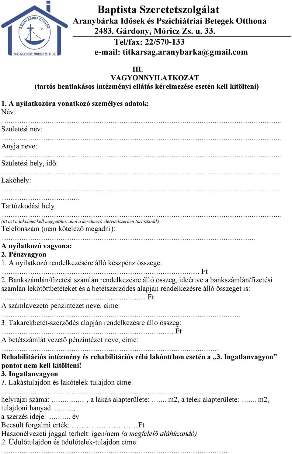 .. Tartózkodási hely: (itt azt a lakcímet kell megjelölni, ahol a kérelmező életvitelszerűen tartózkodik) Telefonszám (nem kötelező megadni):... A nyilatkozó vagyona: 2. Pénzvagyon 1.