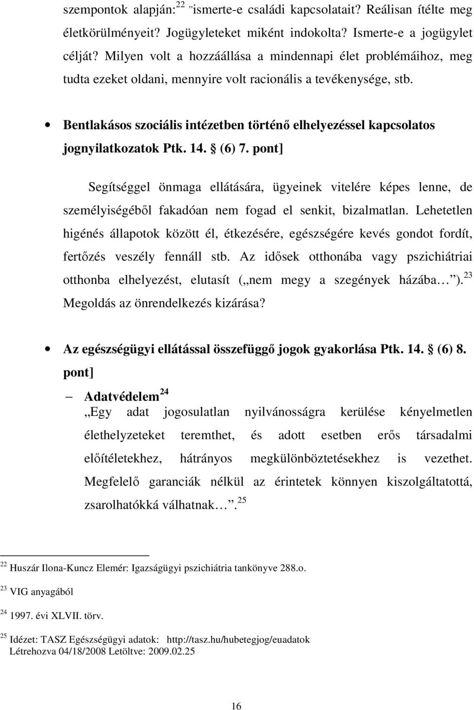 Bentlakásos szociális intézetben történı elhelyezéssel kapcsolatos jognyilatkozatok Ptk. 14. (6) 7.